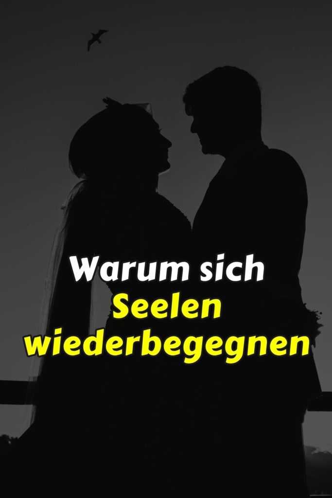 Warum sich Seelen wiederbegegnen